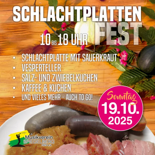 Einladung zum #Schlachtplattenfest  Am Sonntag, den 19. Oktober 2025, heißt euch der Musikverein Spiegelberg herzlich willkommen zum traditionellen Schlachtplattenfest. Für den Früschoppen öffnen wir ab 10 Uhr, zwischen 110:00 und 18:00 Uhr verwöhnen wir euch dann mit deftiger #Schlachtplatte samt Sauerkraut, herzhaften Vesperplatten, knusprigem Salz- und Zwiebelkuchen sowie einer feinen Auswahl an Kaffee und Kuchen.  Für jeden ist etwas dabei – auch für Vegetarier: Schupfnudeln mit Sauerkraut. Alle Gerichte gibt es selbstverständlich auch zum Mitnehmen.  Wir freuen uns auf einen goldenen Herbstsonntag, an dem ihr in geselliger Runde gutes Essen genießen und die besondere Stimmung bei uns erleben könnt.  Kommt vorbei und verbringt ein paar genussvolle Stunden im Musikerheim des MV Spiegelberg!  Weitere Informationen findet ihr unter: musikverein-spiegelberg.de